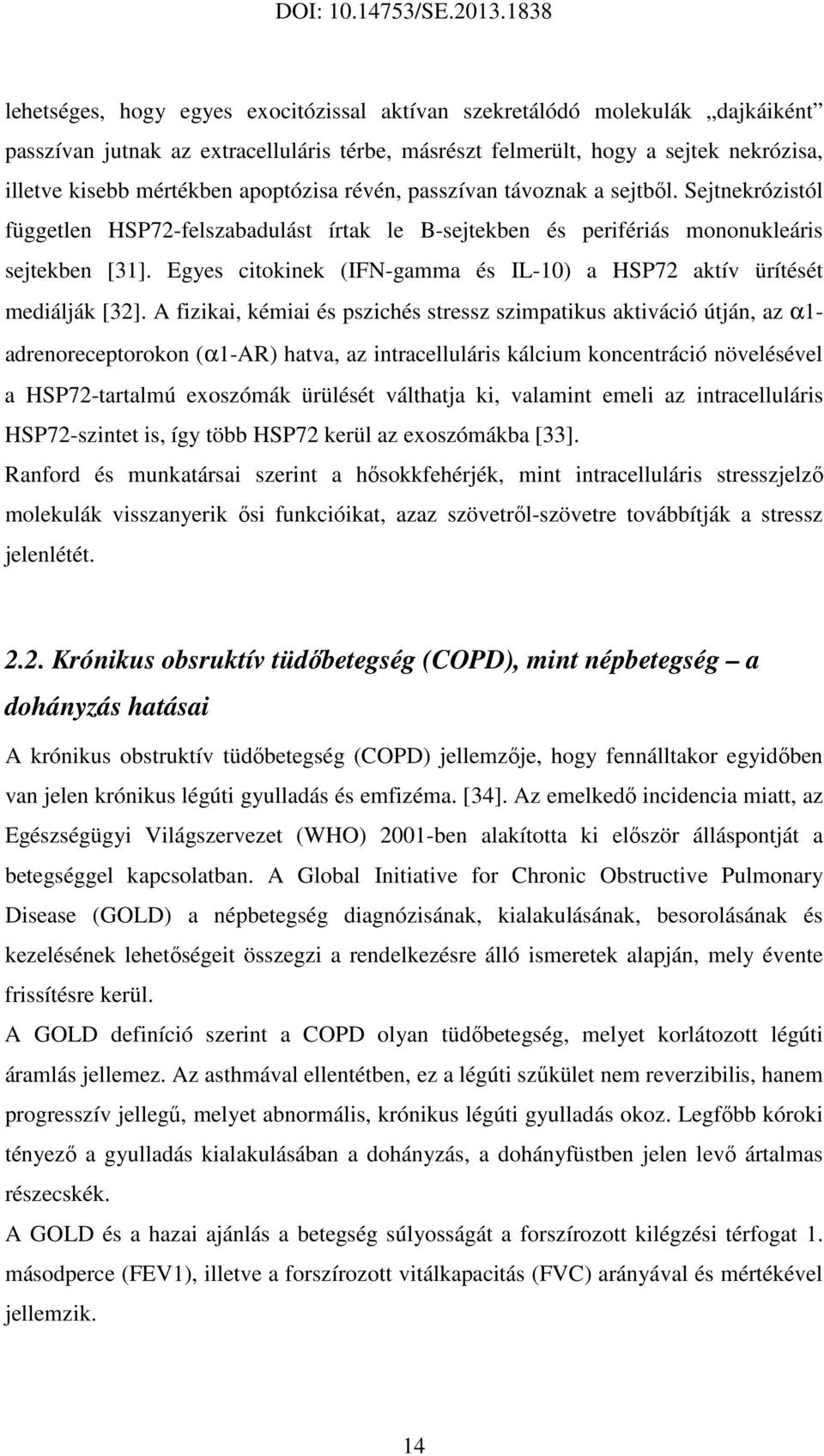 Egyes citokinek (IFN-gamma és IL-10) a HSP72 aktív ürítését mediálják [32].
