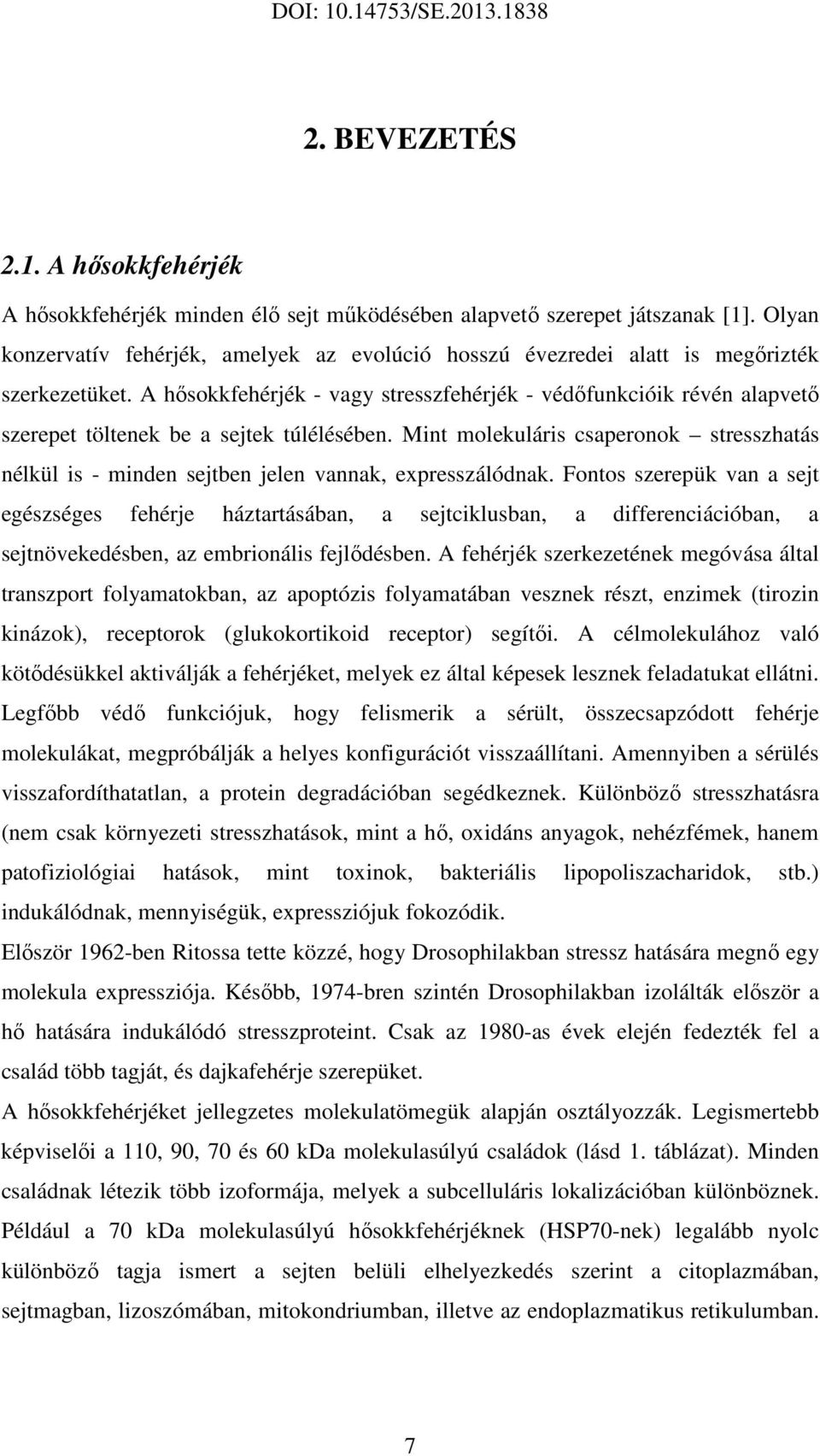 A hősokkfehérjék - vagy stresszfehérjék - védőfunkcióik révén alapvető szerepet töltenek be a sejtek túlélésében.