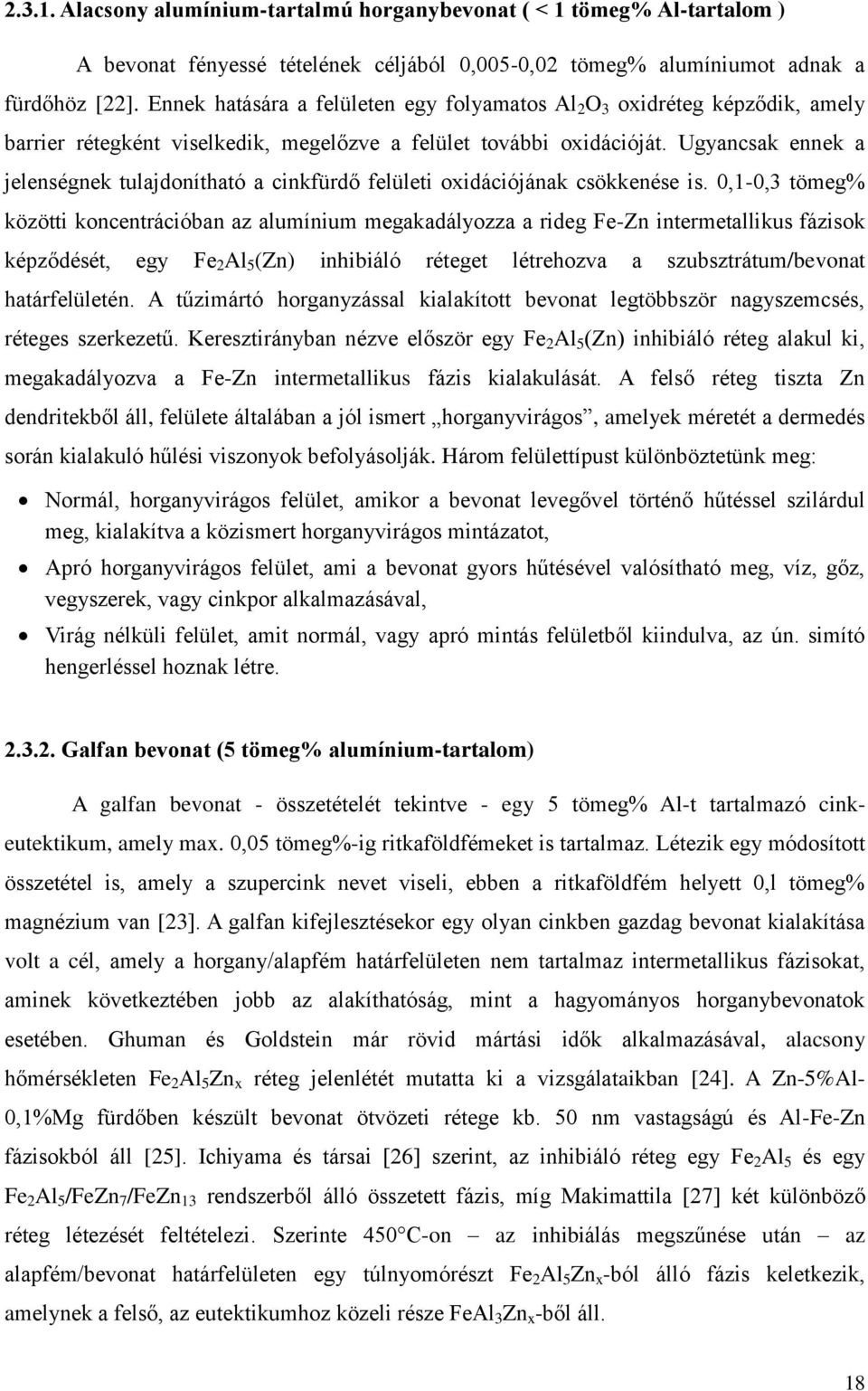 Ugyancsak ennek a jelenségnek tulajdonítható a cinkfürdő felületi oxidációjának csökkenése is.