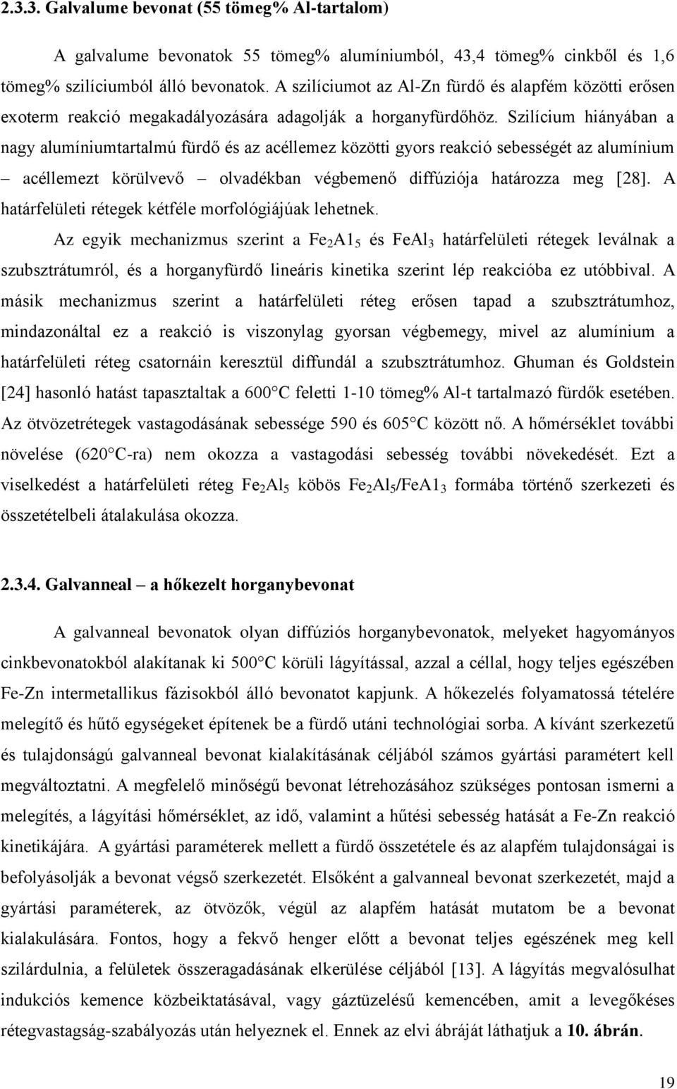 Szilícium hiányában a nagy alumíniumtartalmú fürdő és az acéllemez közötti gyors reakció sebességét az alumínium acéllemezt körülvevő olvadékban végbemenő diffúziója határozza meg [28].