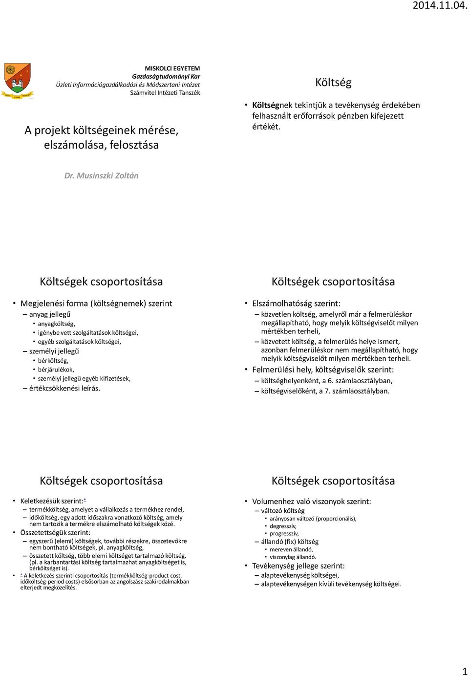 Musinszki Zoltán Megjelenési forma (költségnemek) szerint anyag jellegű anyagköltség, igénybe vett szolgáltatások költségei, egyéb szolgáltatások költségei, személyi jellegű bérköltség, bérjárulékok,