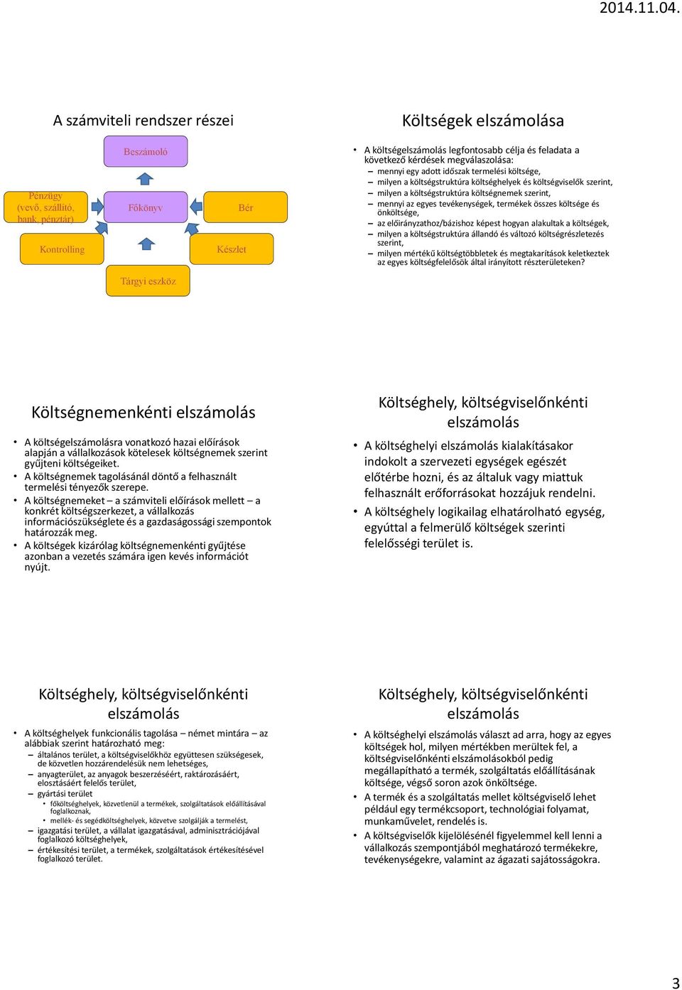 tevékenységek, termékek összes költsége és önköltsége, az előirányzathoz/bázishoz képest hogyan alakultak a költségek, milyen a költségstruktúra állandó és változó költségrészletezés szerint, milyen