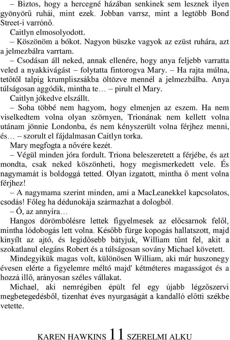 Ha rajta múlna, tetőtől talpig krumpliszsákba öltözve mennél a jelmezbálba. Anya túlságosan aggódik, mintha te pirult el Mary. Caitlyn jókedve elszállt. Soha többé nem hagyom, hogy elmenjen az eszem.
