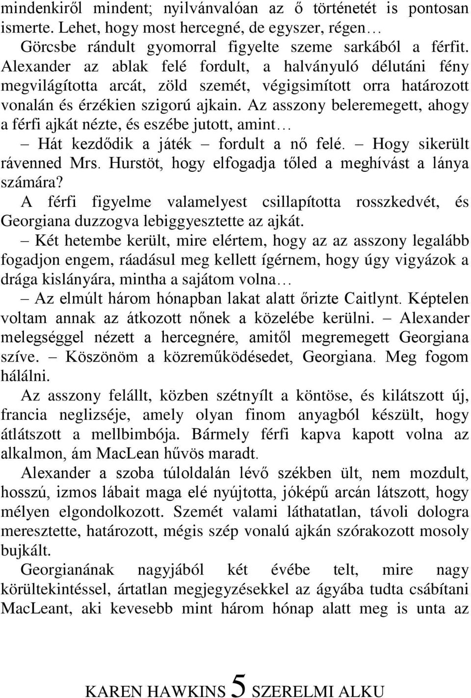 Az asszony beleremegett, ahogy a férfi ajkát nézte, és eszébe jutott, amint Hát kezdődik a játék fordult a nő felé. Hogy sikerült rávenned Mrs.