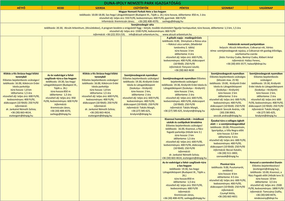 30, Alcsúti Arborétum, (Alcsútdoboz), A program kezdete a virágzástól függ kérjük, további részletekért figyelje honlapunkat; túra hossza, időtartama: 1,5 km, 1,5 óra részvételi díj: teljes árú: 1500