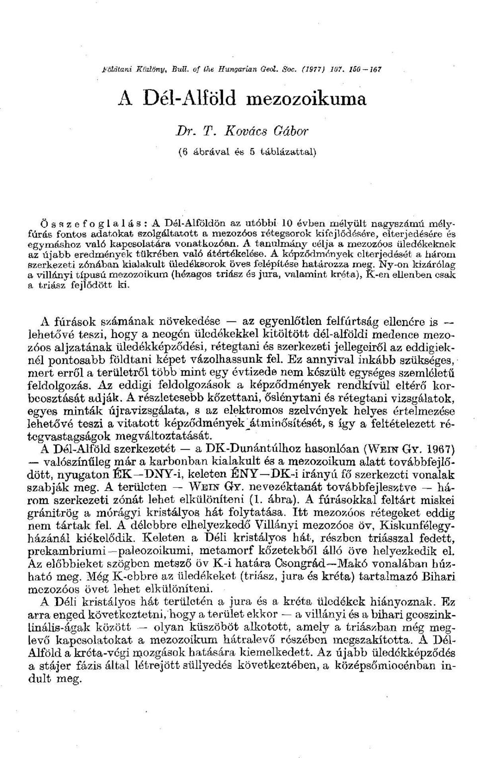 elterjedésére és egymáshoz való kapcsolatára vonatkozóan. A tanulmány célja a mezozóos üledékeknek az újabb eredmények tükrében való átértékelése.