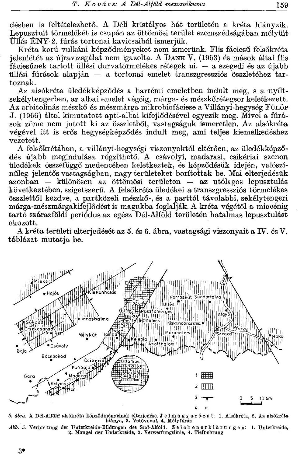 Flis fáciesű felsőkréta jelenlétét az újravizsgálat nem igazolta. A DANK V. (1963) és mások által flis fáciesűnek tartott üllési durvatörmelékes rétegek ui.