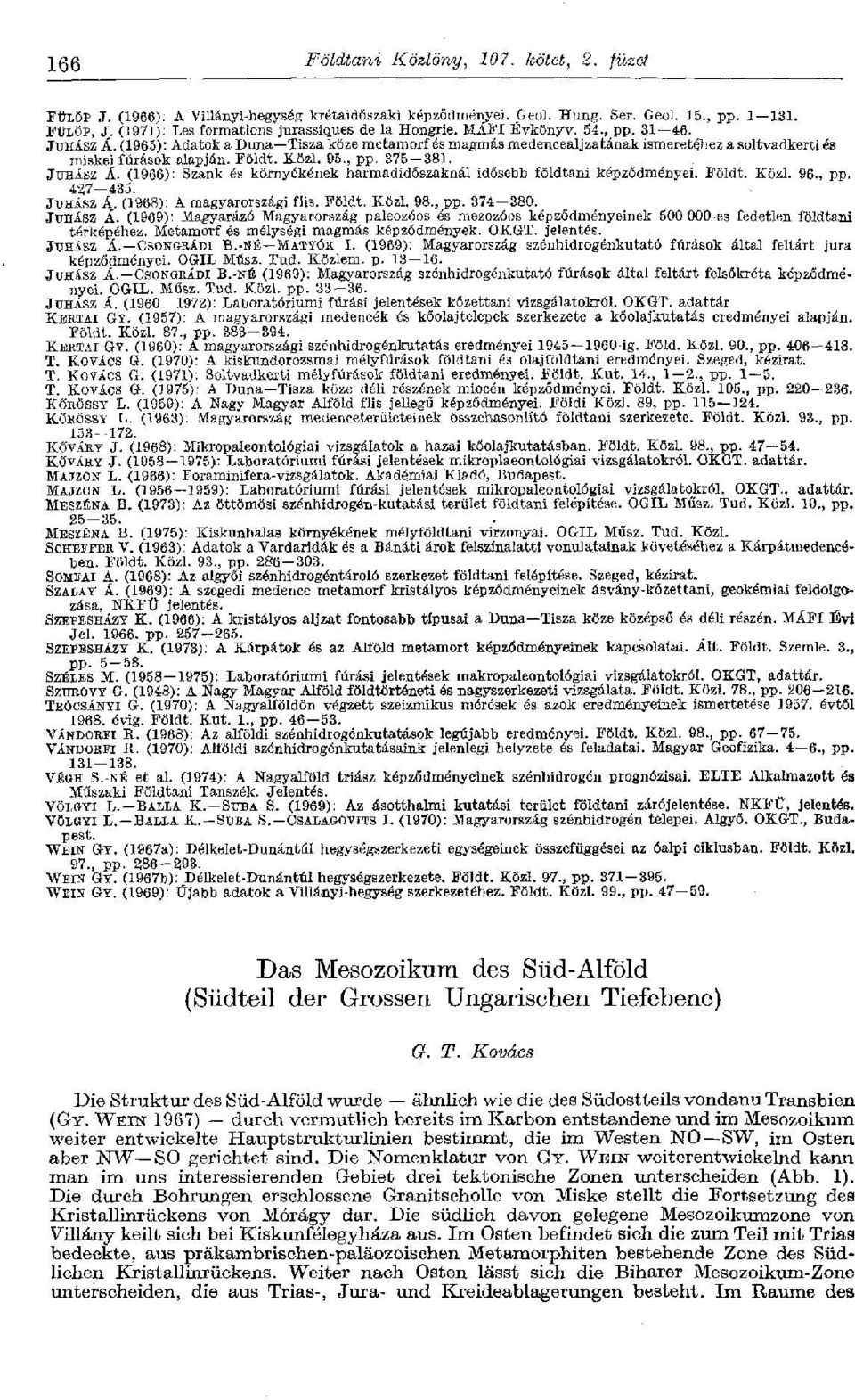 (1965): Adatok a Duna Tisza köze metamorf és magmás medencealjzatának ismeretéhez a soltvadkerti és miskei fúrások alapján. Földt. Közi. 95., pp. 375 381. JUHÁSZ A.