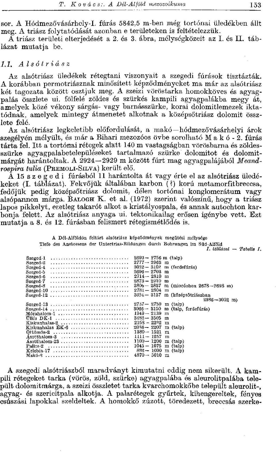 A korábban permotriásznak minősített képződményeket ma már az alsótriász két tagozata között osztjuk meg. A szeizi vöröstarka homokköves és agyagpalás összlete ui.