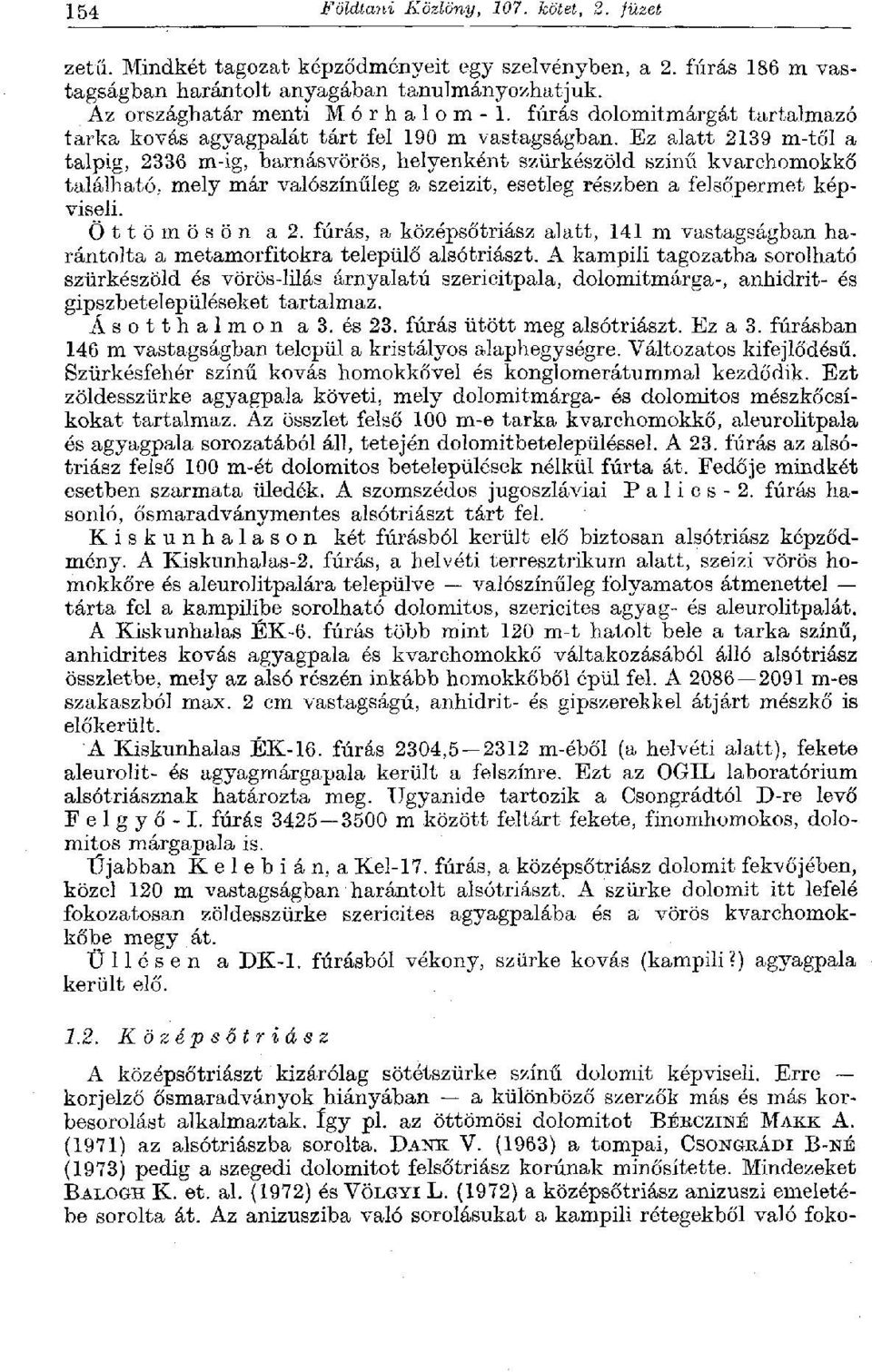 Ez alatt 2139 m-től a talpig, 2336 m-ig, barnásvörös, helyenként szürkészöld színű kvarchomokkő található, mely már valószínűleg a szeizit, esetleg részben a felsőpermet képviseli. Öttömösön a 2.