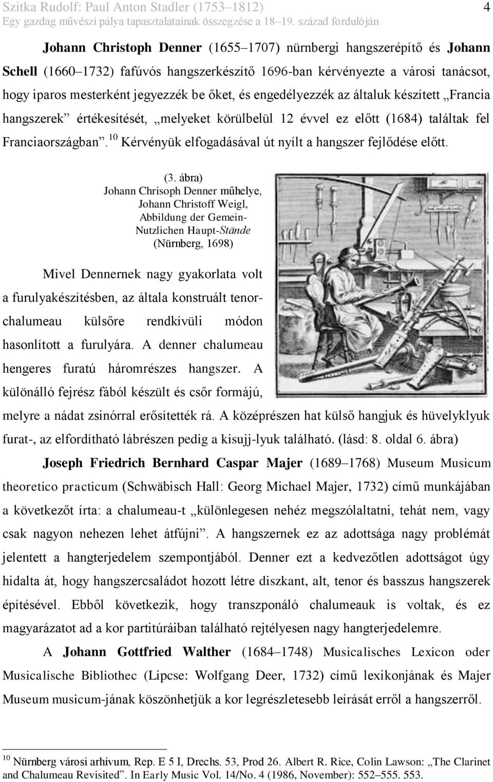 jegyezzék be őket, és engedélyezzék az általuk készített Francia hangszerek értékesítését, melyeket körülbelül 12 évvel ez előtt (1684) találtak fel Franciaországban.