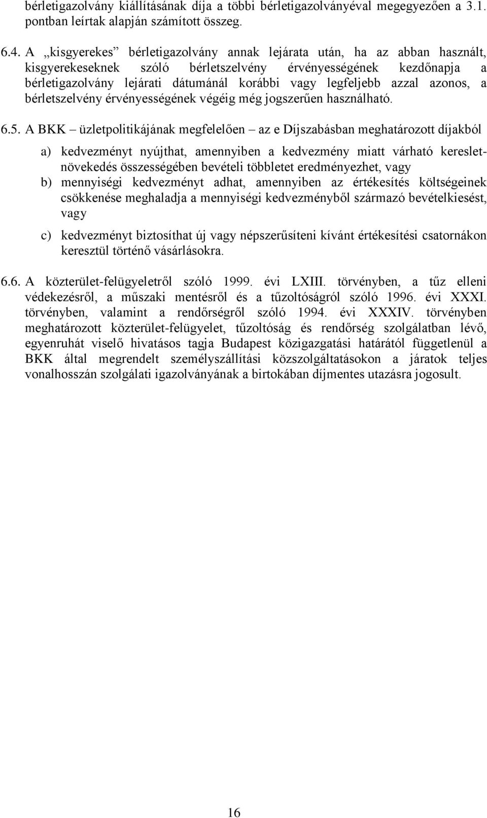 legfeljebb azzal azonos, a bérletszelvény érvényességének végéig még jogszerűen használható. 6.5.