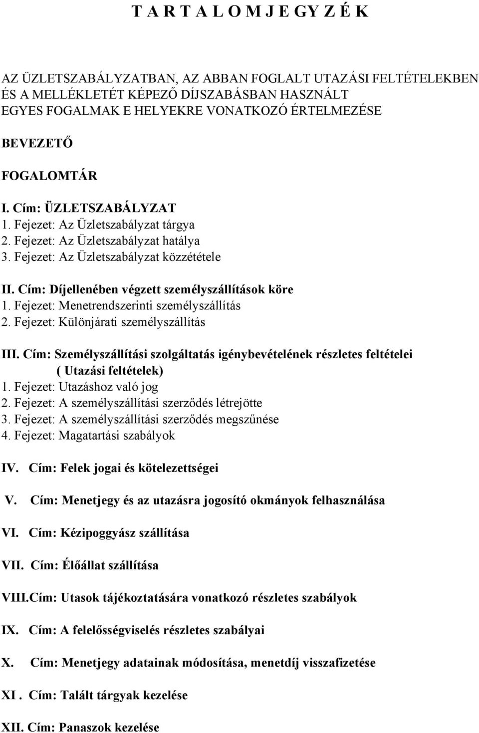 Cím: Díjellenében végzett személyszállítások köre 1. Fejezet: Menetrendszerinti személyszállítás 2. Fejezet: Különjárati személyszállítás III.