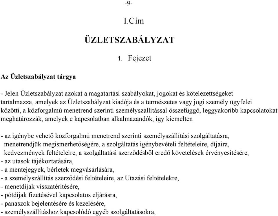 személy ügyfelei közötti, a közforgalmú menetrend szerinti személyszállítással összefüggő, leggyakoribb kapcsolatokat meghatározzák, amelyek e kapcsolatban alkalmazandók, így kiemelten az igénybe