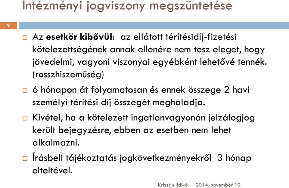 (rosszhiszeműség) 6 hónapon át folyamatosan és ennek összege 2 havi személyi térítési díj összegét meghaladja.