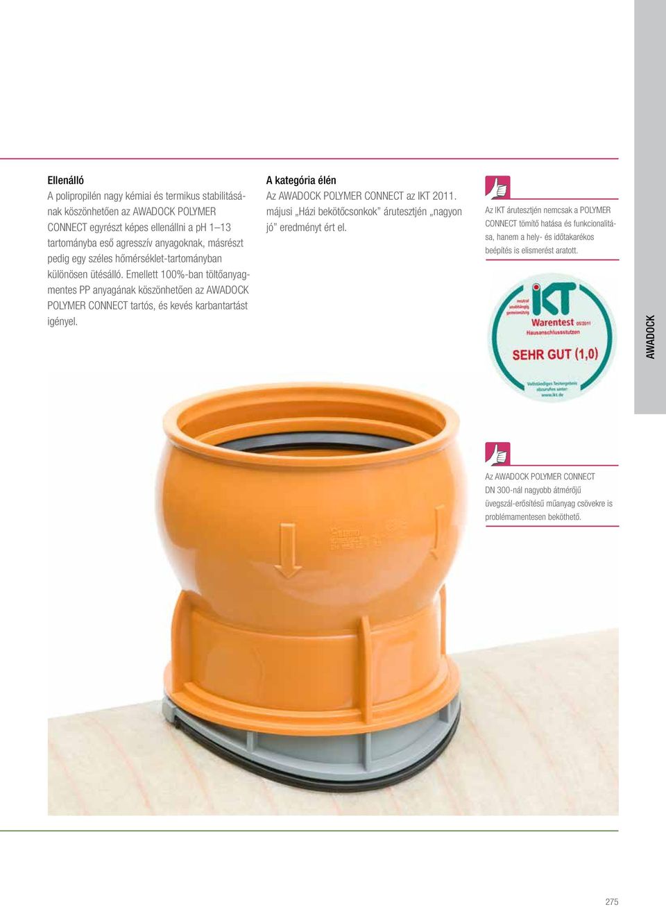 A kategória élén Az POLYMER CONNECT az IKT 2011. májusi Házi bekötőcsonkok árutesztjén nagyon jó eredményt ért el.
