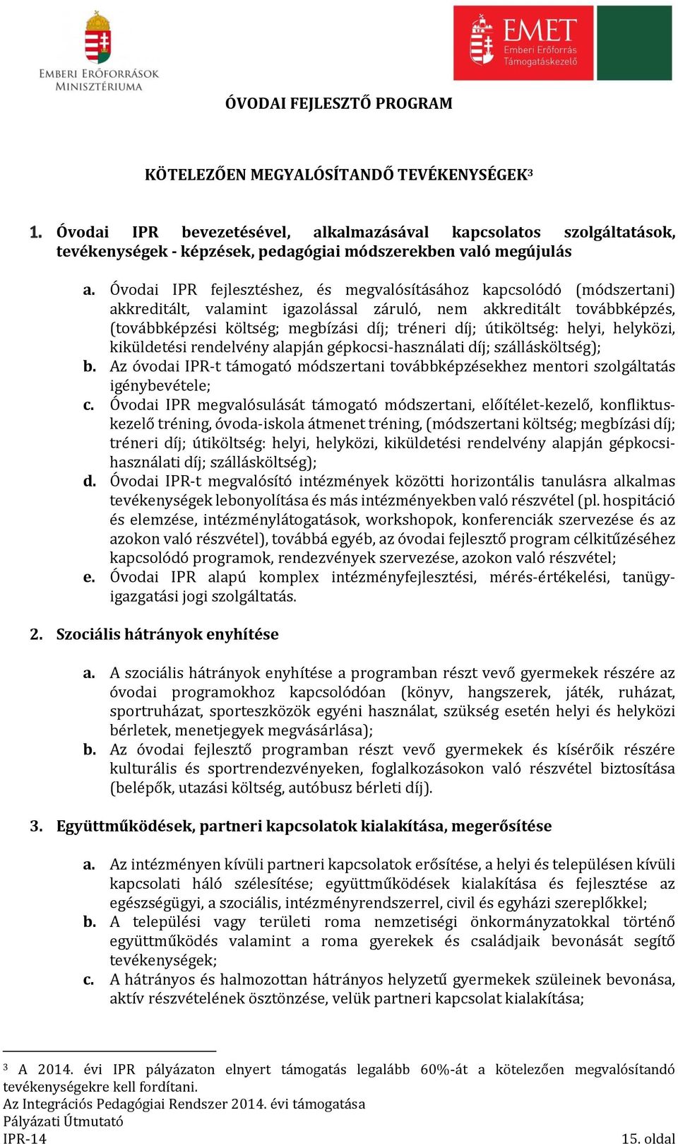 Óvodai IPR fejlesztéshez, és megvalósításához kapcsolódó (módszertani) akkreditált, valamint igazolással záruló, nem akkreditált továbbképzés, (továbbképzési költség; megbízási díj; tréneri díj;