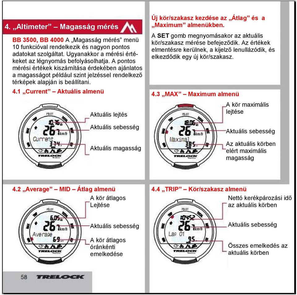 1 Current Aktuális almenü Aktuális lejtés Aktuális sebesség Aktuális magasság 4.2 Average MID Átlag almenü A kör átlagos Lejtése Új kör/szakasz kezdése az Átlag és a Maximum almenükben.