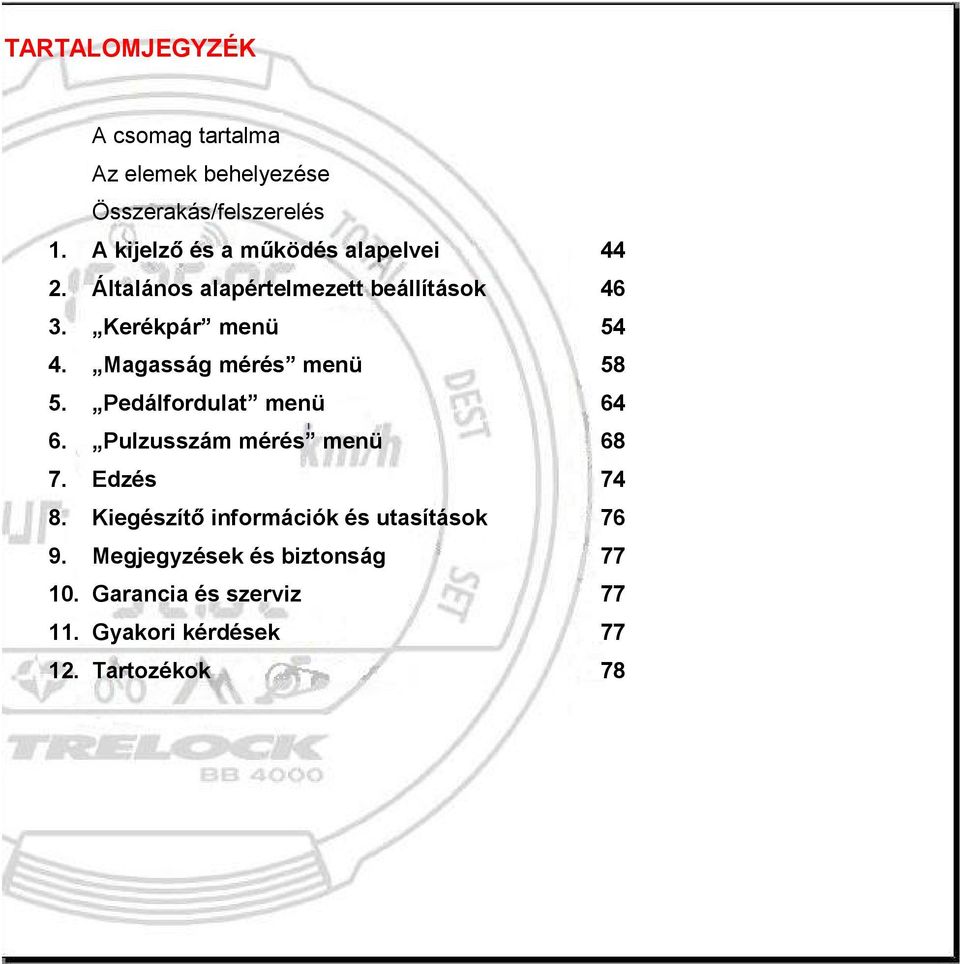 Magasság mérés menü 58 5. Pedálfordulat menü 64 6. Pulzusszám mérés menü 68 7. Edzés 74 8.