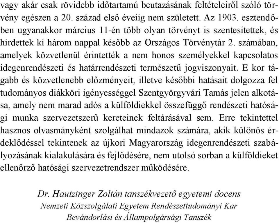számában, amelyek közvetlenül érintették a nem honos személyekkel kapcsolatos idegenrendészeti és határrendészeti természetű jogviszonyait.