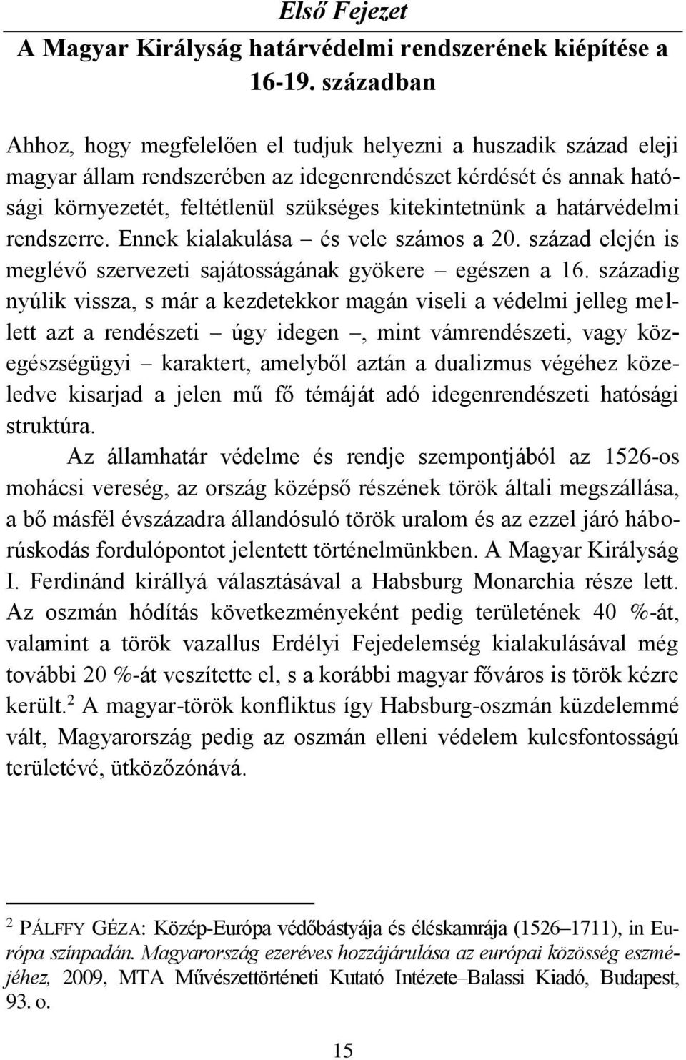 a határvédelmi rendszerre. Ennek kialakulása és vele számos a 20. század elején is meglévő szervezeti sajátosságának gyökere egészen a 16.