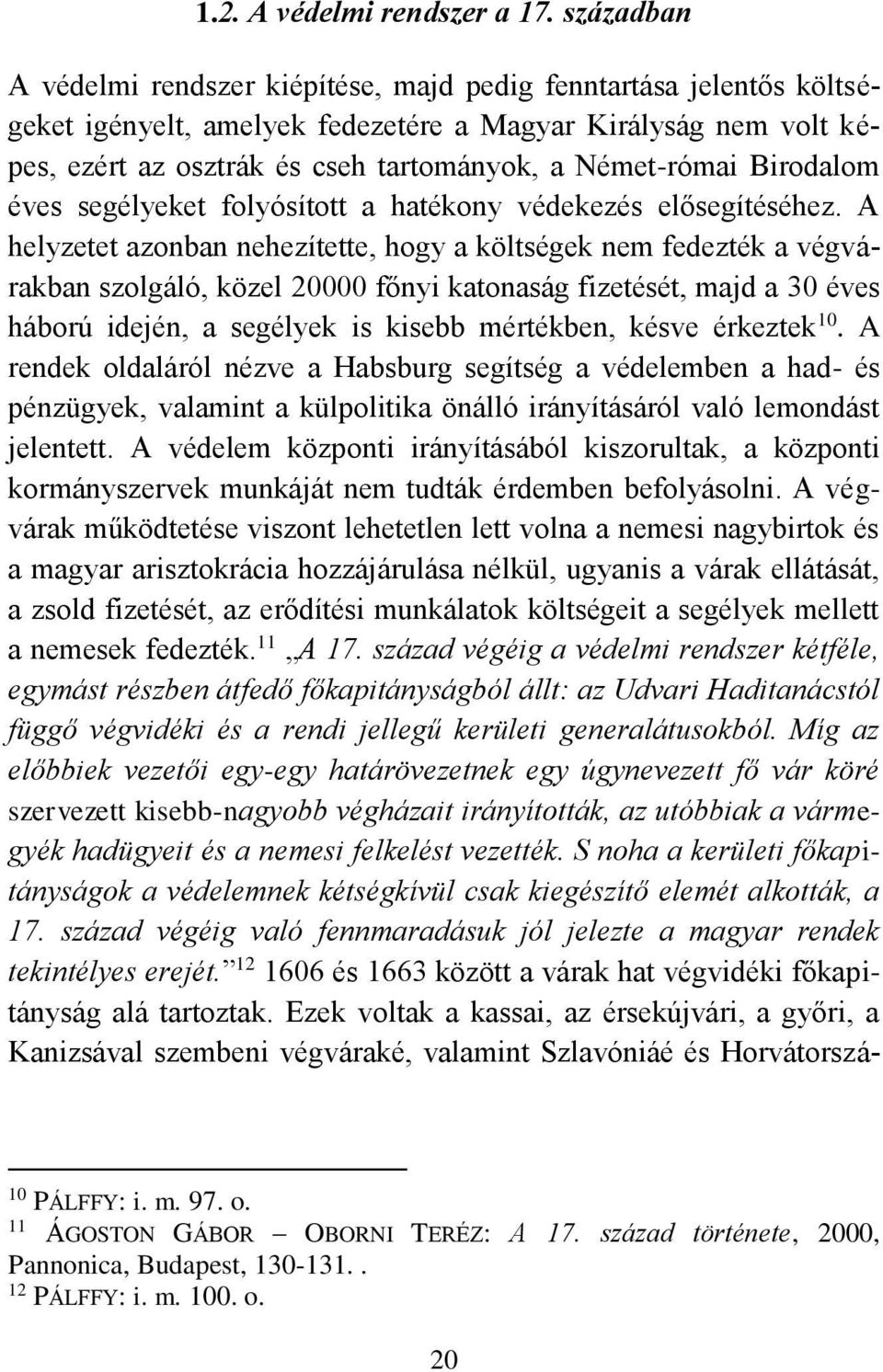 Birodalom éves segélyeket folyósított a hatékony védekezés elősegítéséhez.