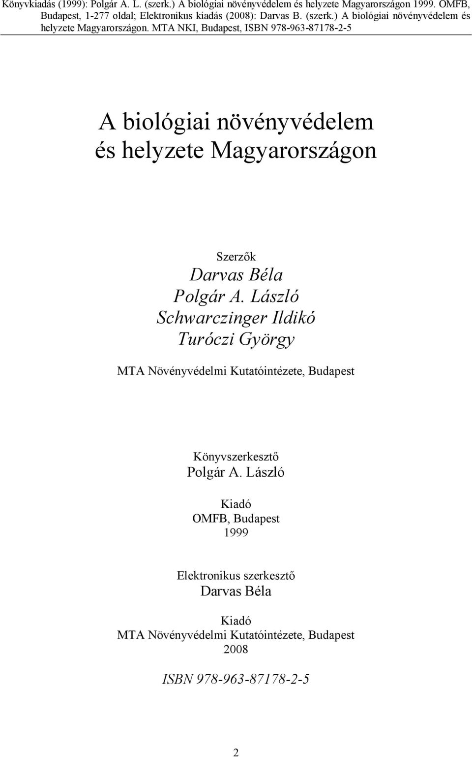 MTA NKI, Budapest, ISBN 978-963-87178-2-5 A biológiai növényvédelem és helyzete Magyarországon Szerzők Darvas Béla Polgár A.