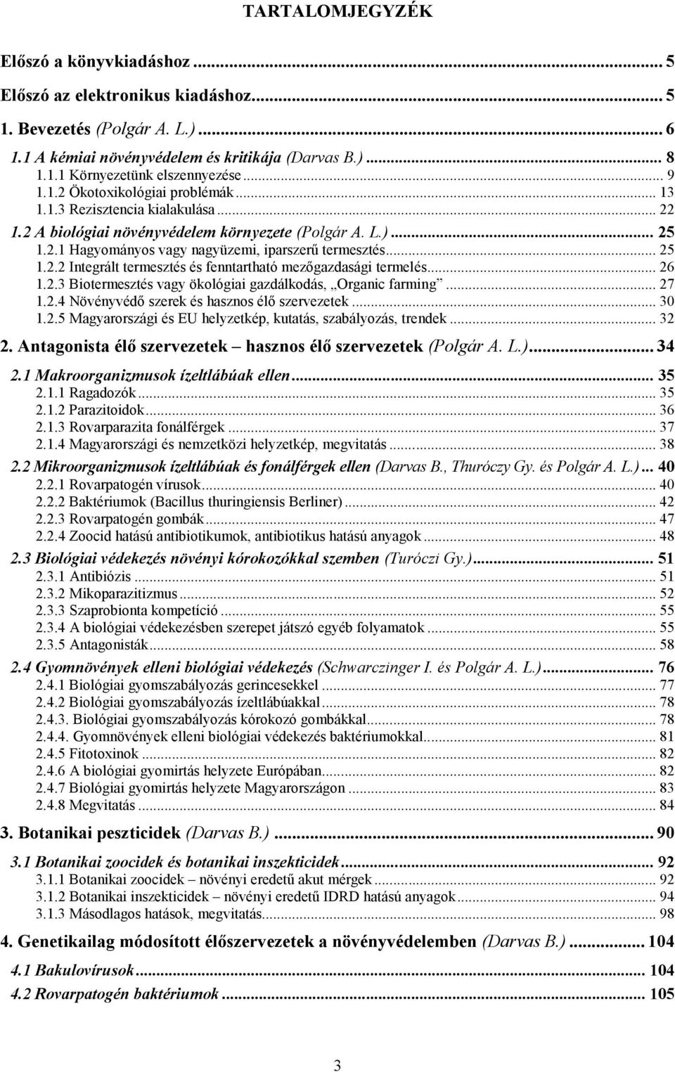 .. 25 1.2.2 Integrált termesztés és fenntartható mezőgazdasági termelés... 26 1.2.3 Biotermesztés vagy ökológiai gazdálkodás, Organic farming... 27 1.2.4 Növényvédő szerek és hasznos élő szervezetek.