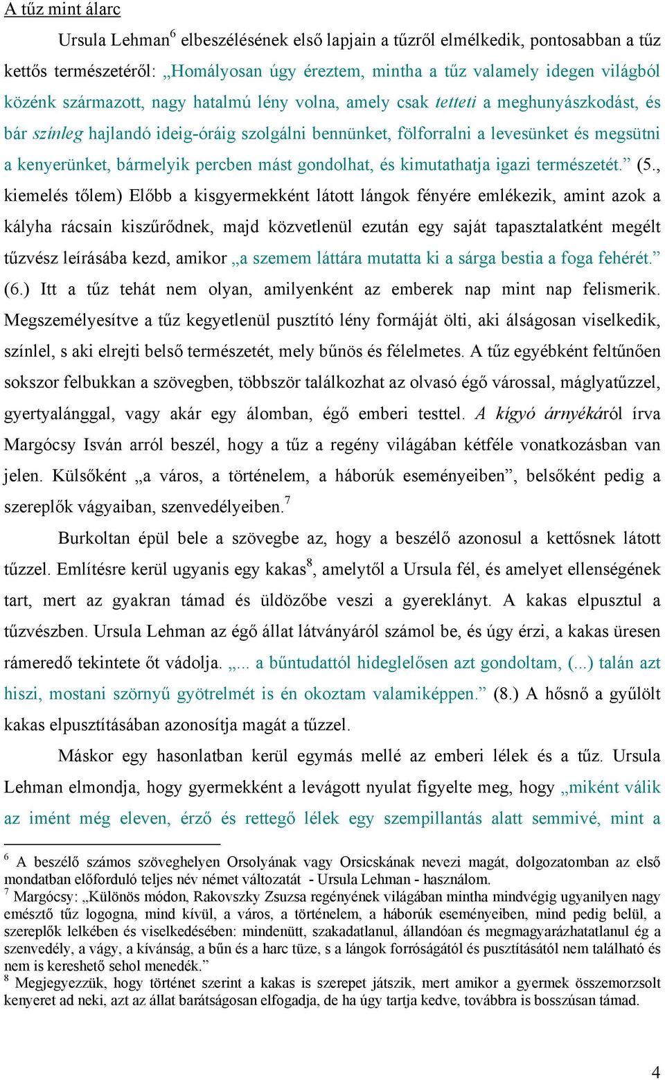 percben mást gondolhat, és kimutathatja igazi természetét. (5.