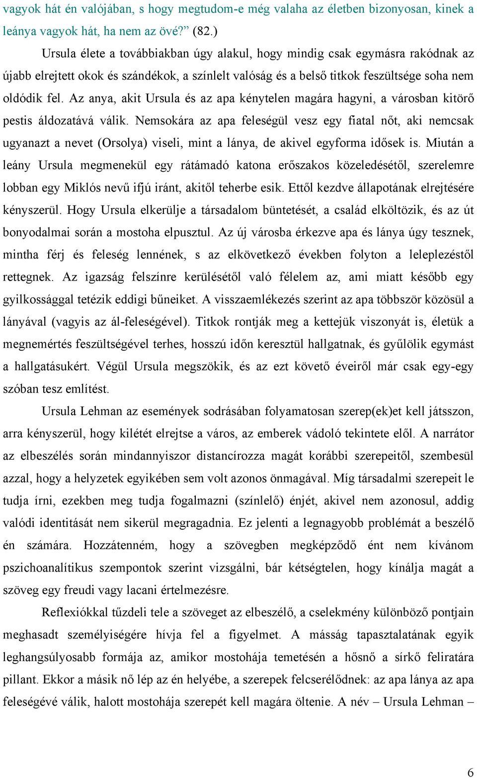 Az anya, akit Ursula és az apa kénytelen magára hagyni, a városban kitörő pestis áldozatává válik.