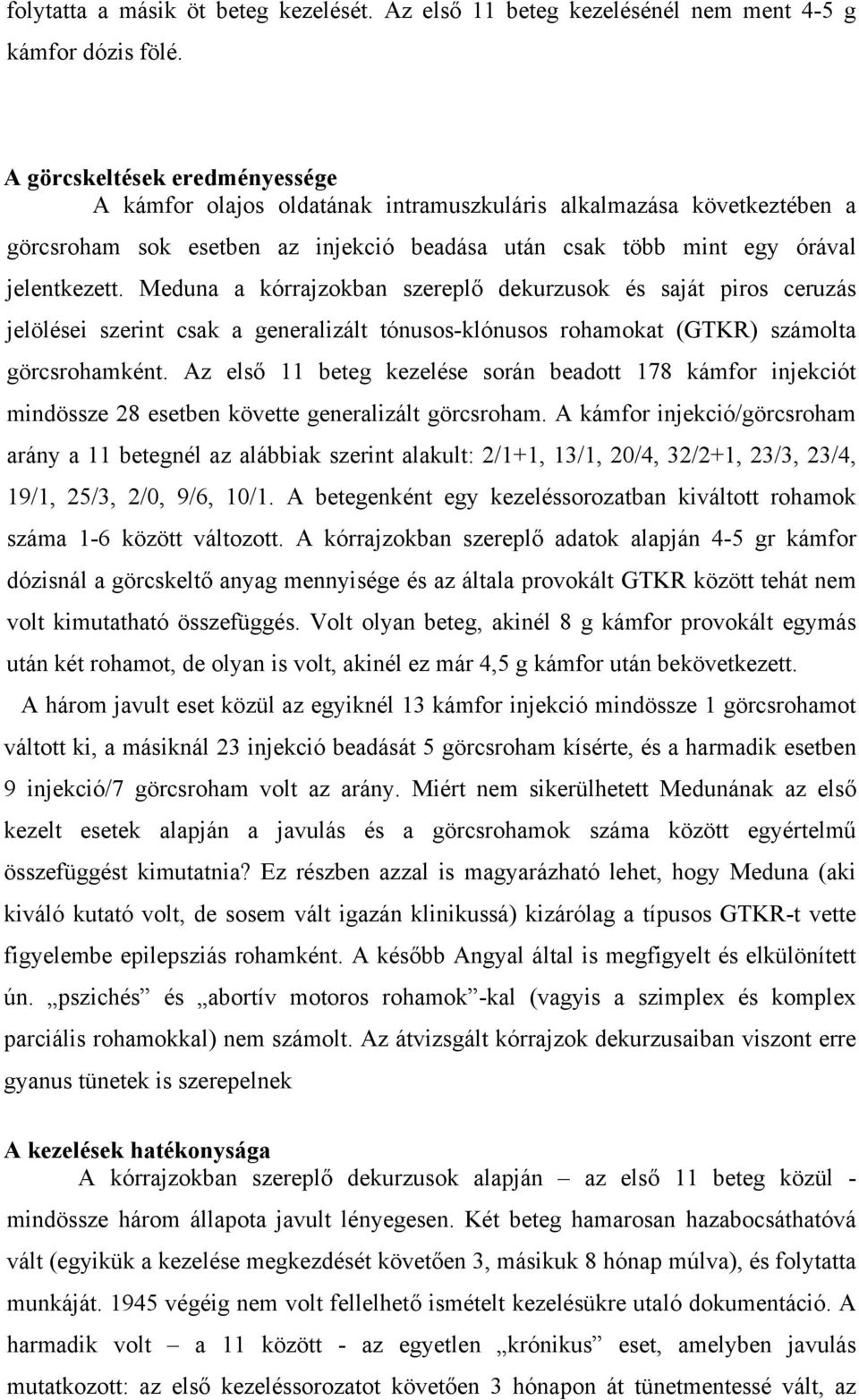 Meduna a kórrajzokban szereplő dekurzusok és saját piros ceruzás jelölései szerint csak a generalizált tónusos-klónusos rohamokat (GTKR) számolta görcsrohamként.