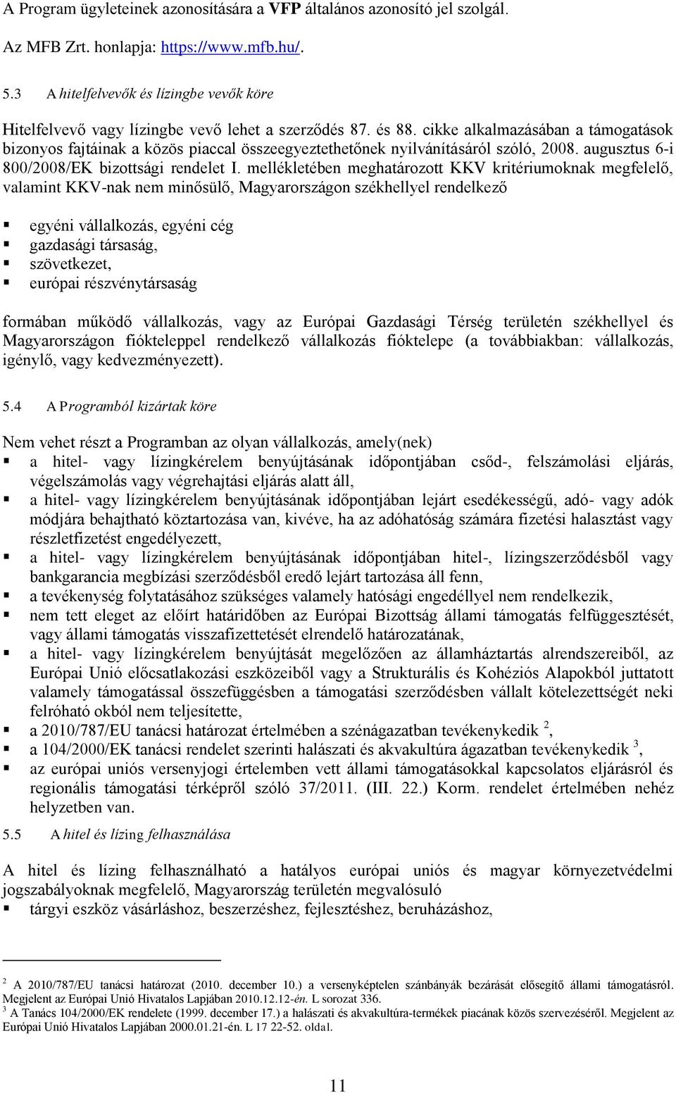 cikke alkalmazásában a támogatások bizonyos fajtáinak a közös piaccal összeegyeztethetőnek nyilvánításáról szóló, 2008. augusztus 6-i 800/2008/EK bizottsági rendelet I.