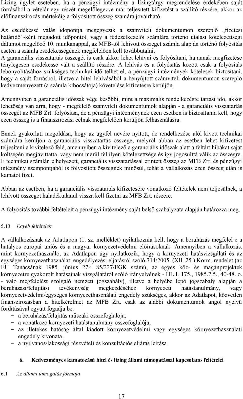 Az esedékessé válás időpontja megegyezik a számviteli dokumentumon szereplő fizetési határidő -ként megadott időpontot, vagy a fedezetkezelői számlára történő utalási kötelezettségi dátumot megelőző