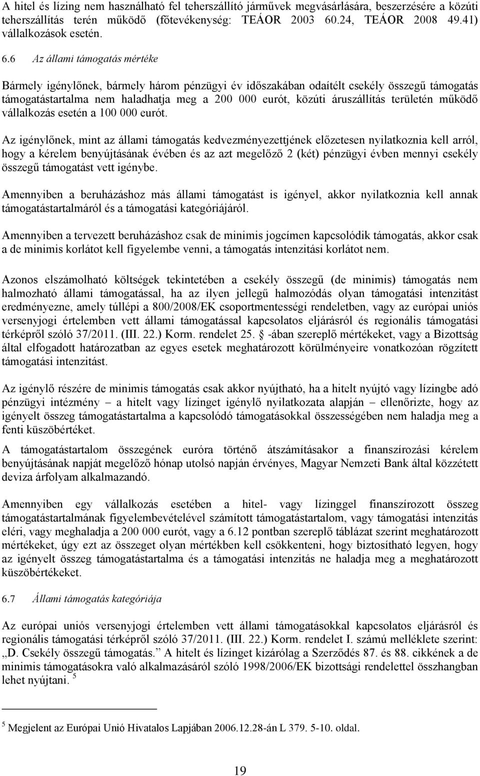 területén működő vállalkozás esetén a 100 000 eurót.