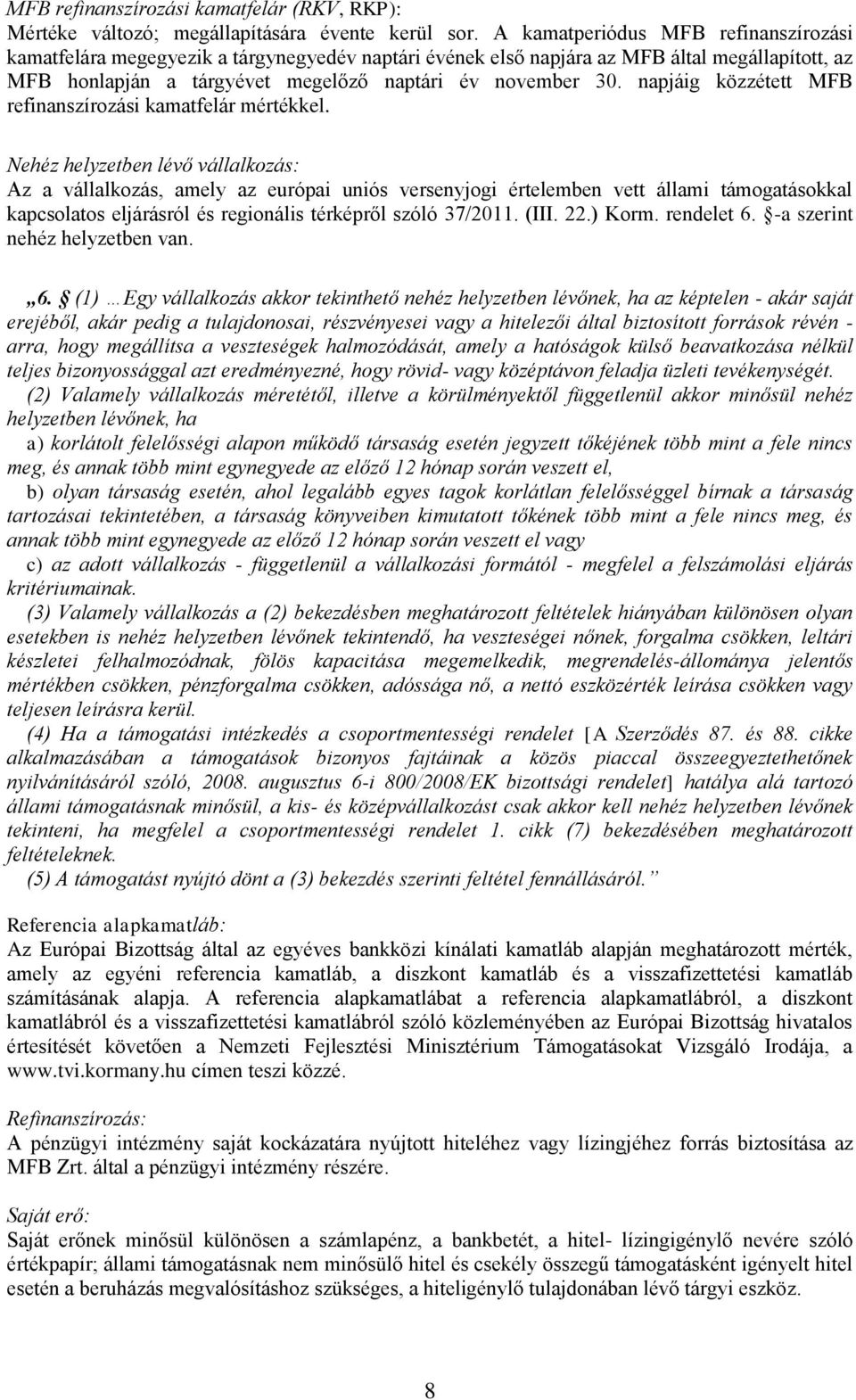 napjáig közzétett MFB refinanszírozási kamatfelár mértékkel.