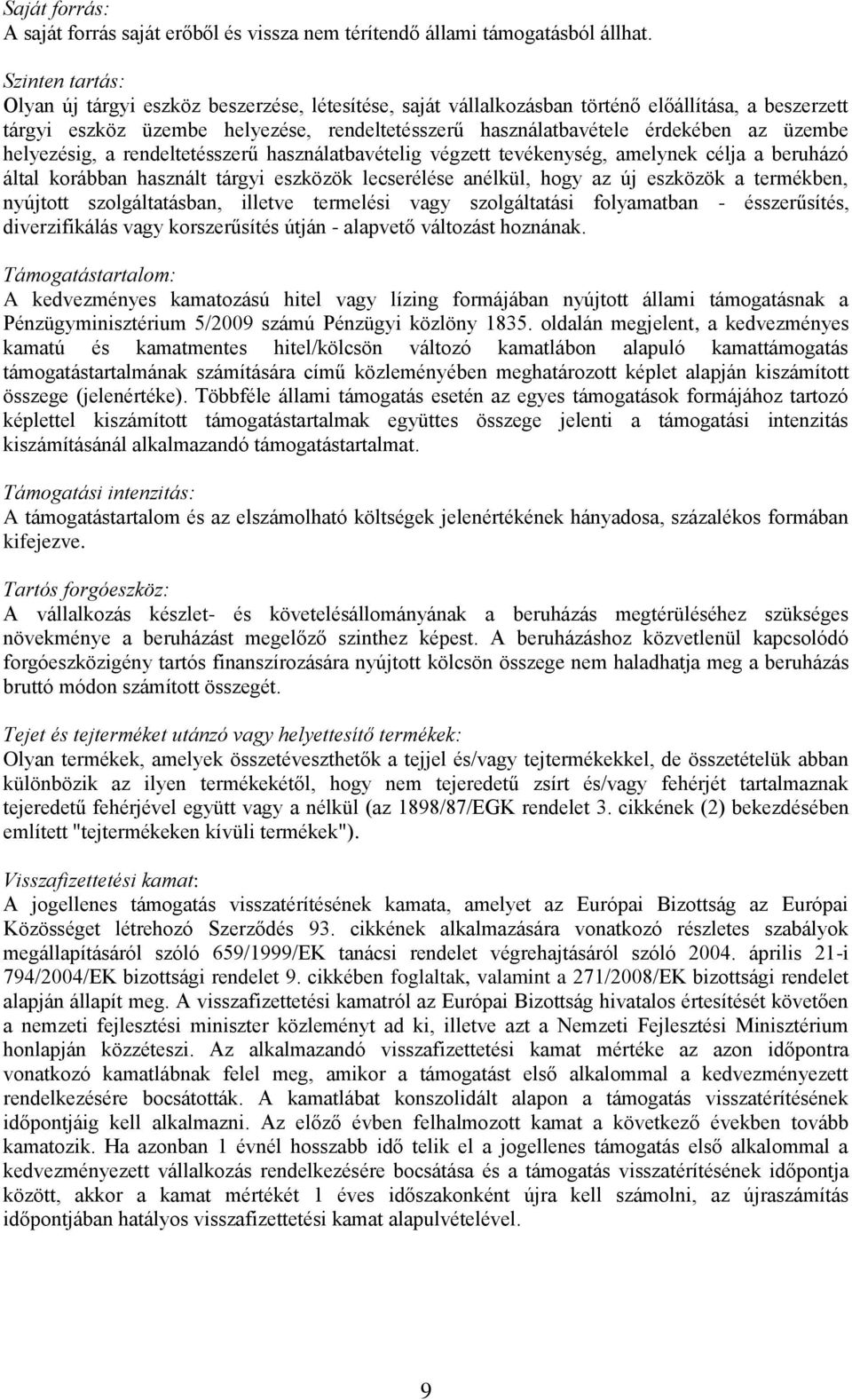 üzembe helyezésig, a rendeltetésszerű használatbavételig végzett tevékenység, amelynek célja a beruházó által korábban használt tárgyi eszközök lecserélése anélkül, hogy az új eszközök a termékben,