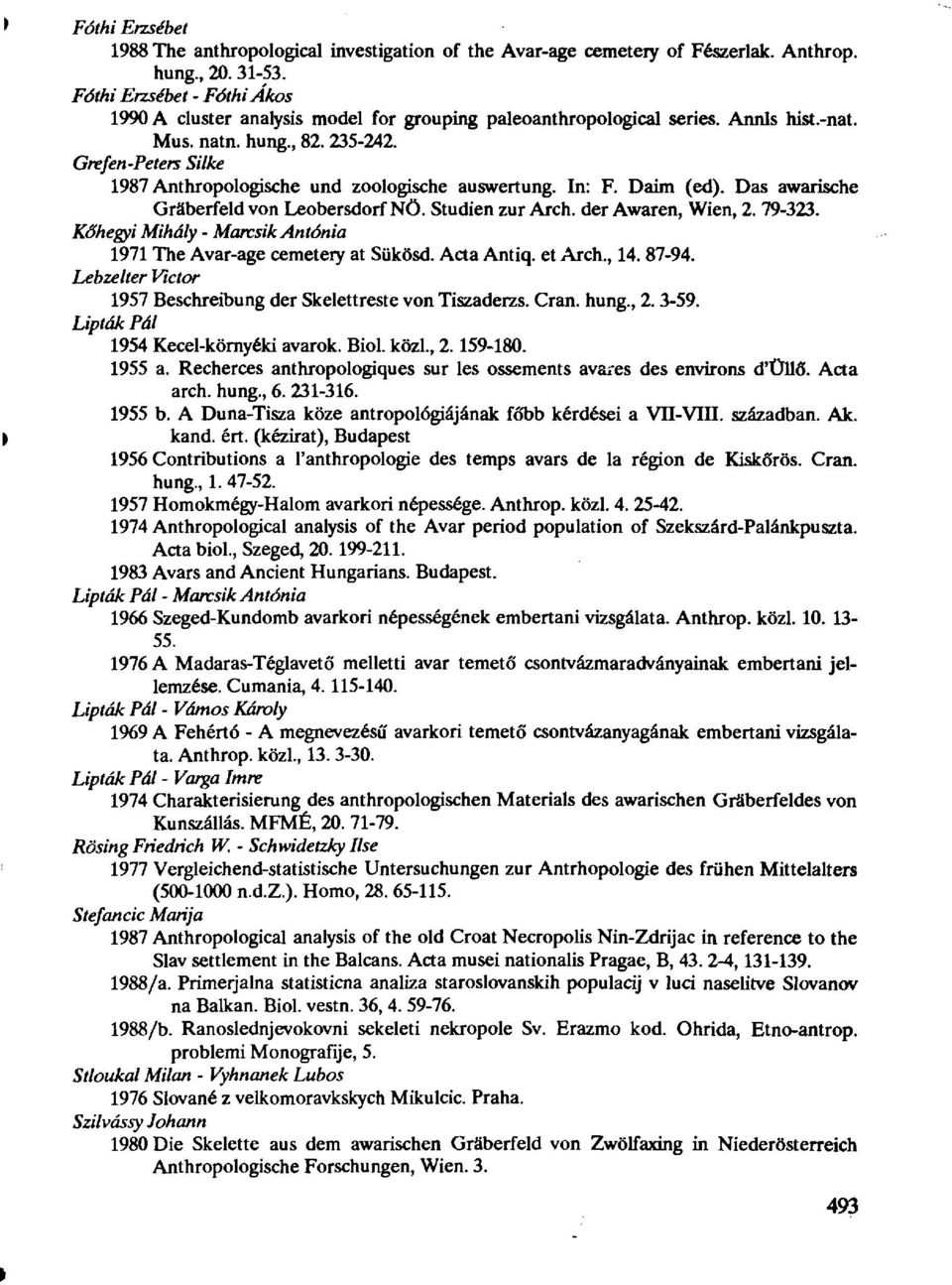 Grefen-Peters Silke 1987 Anthropologische und zoologische auswertung. In: F. Daim (ed). Das awarische Gräberfeld von Leobersdorf NÖ. Studien zur Arch, der Awaren, Wien, 2. 79-323.