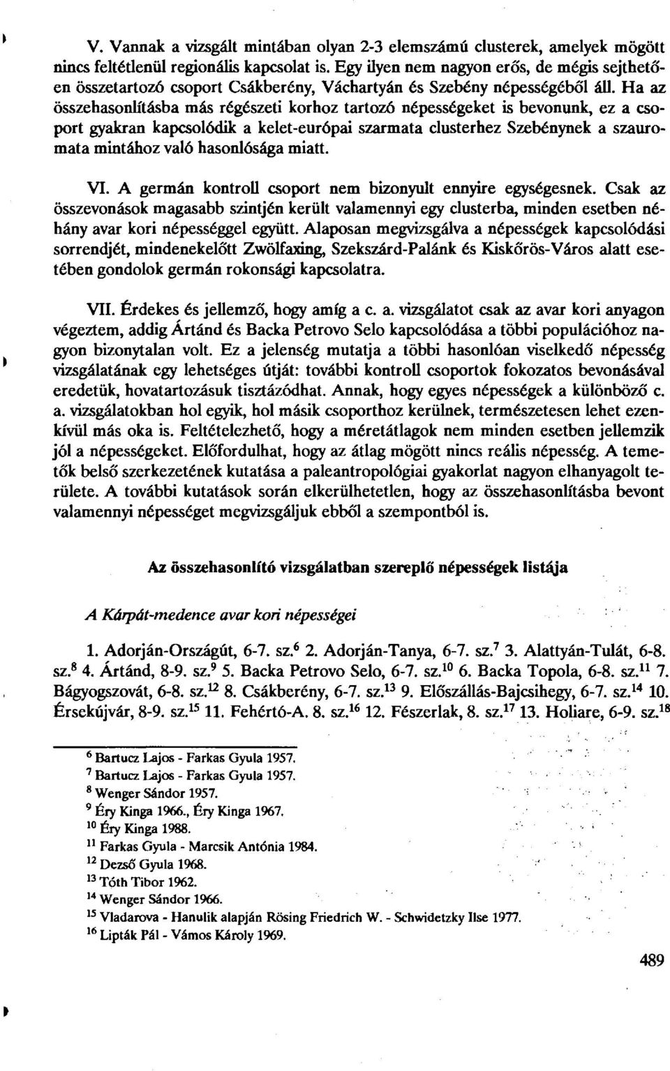 Ha az összehasonlításba más régészeti korhoz tartozó népességeket is bevonunk, ez a csoport gyakran kapcsolódik a kelet-európai szarmata clusterhez Szebénynek a szauromata mintához való hasonlósága