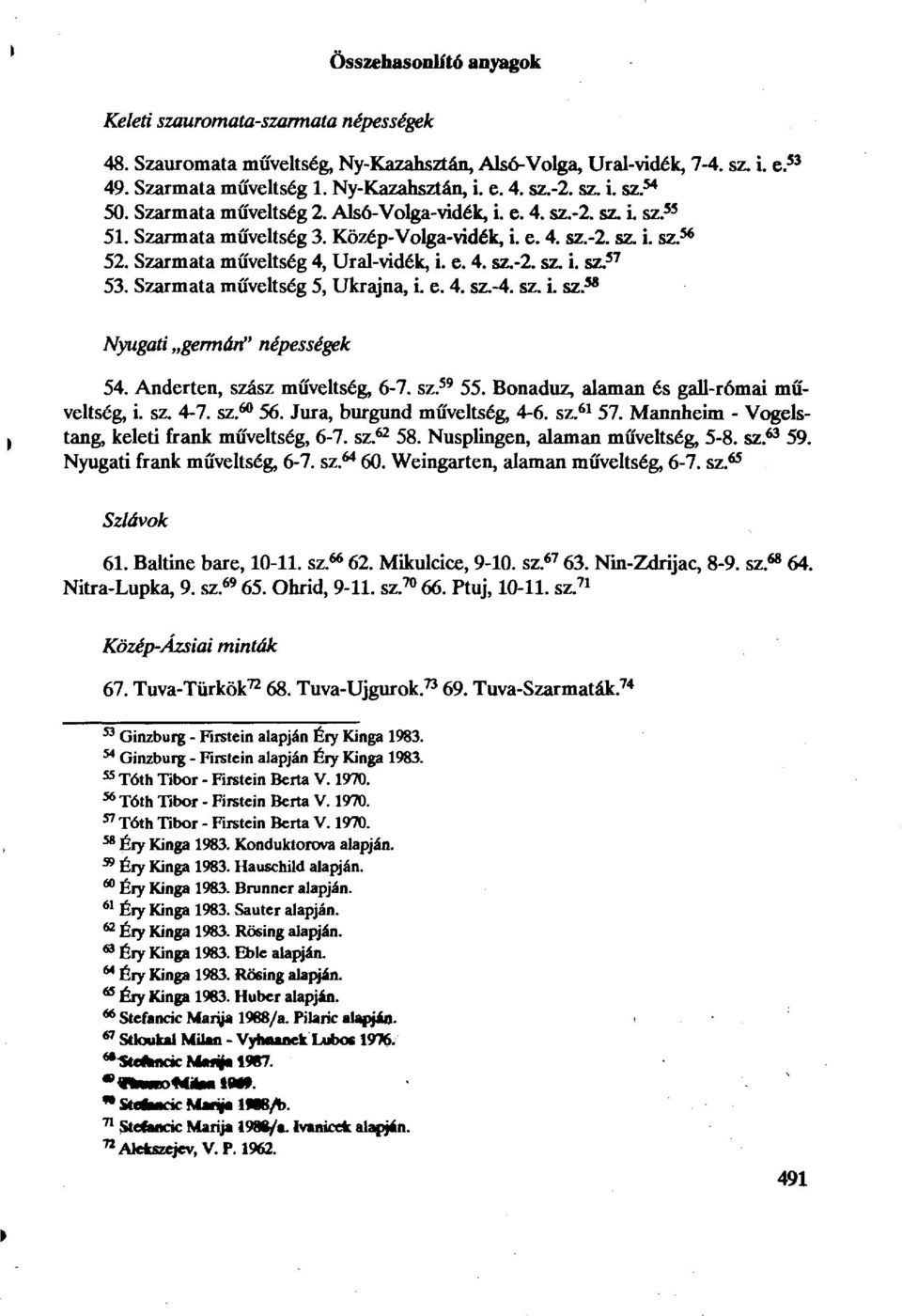 Szarmata műveltség 4, Urai-vidék, i. e. 4. sz.-2. sz. i. sz. 57 53. Szarmata műveltség 5, Ukrajna, i. e. 4. sz.-4. sz. i. sz. 58 Nyugati germán" népességek 54. Änderten, szász műveltség, 6-7. sz. 59 55.