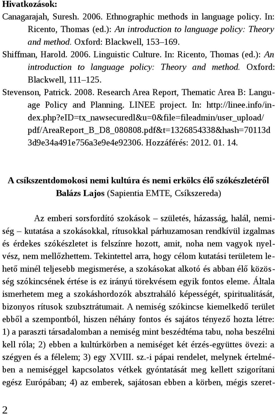 Research Area Report, Thematic Area B: Language Policy and Planning. LINEE project. In: http://linee.info/index.php?eid=tx_nawsecuredl&u=0&file=fileadmin/user_upload/ pdf/areareport_b_d8_080808.