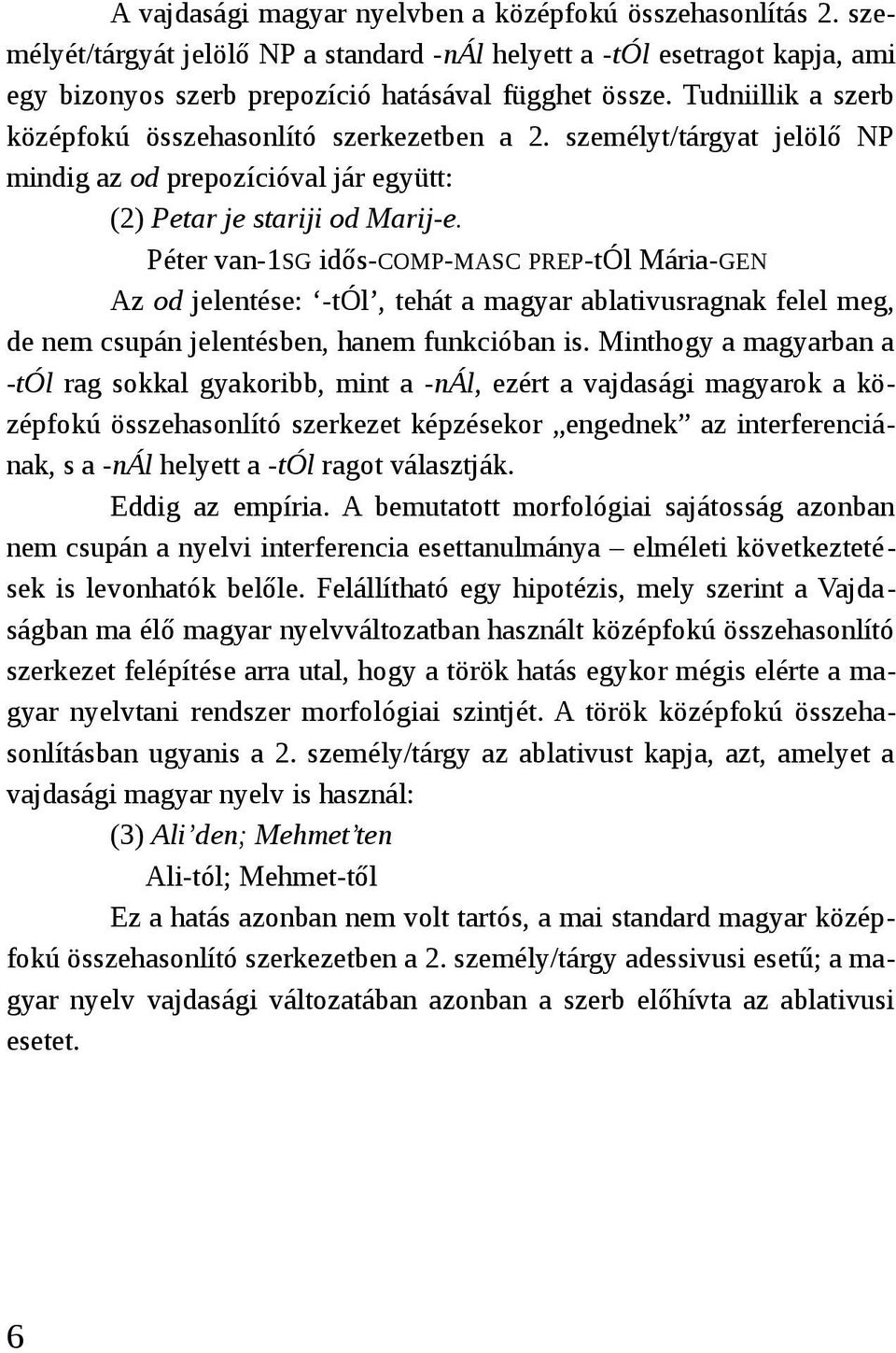 Péter van-1sg idős-comp-masc PREP-tÓl Mária-GEN Az od jelentése: -tól, tehát a magyar ablativusragnak felel meg, de nem csupán jelentésben, hanem funkcióban is.
