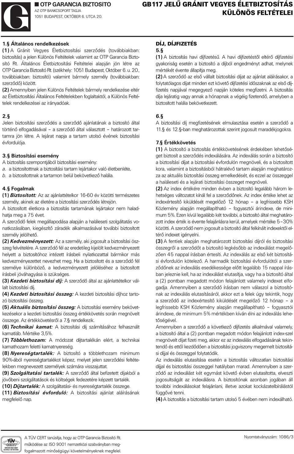 Általános Életbiztosítási Feltételei alapján jön létre az OTP Garancia Biztosító Rt. (székhely: 1051 Budapest, Október 6. u. 20.