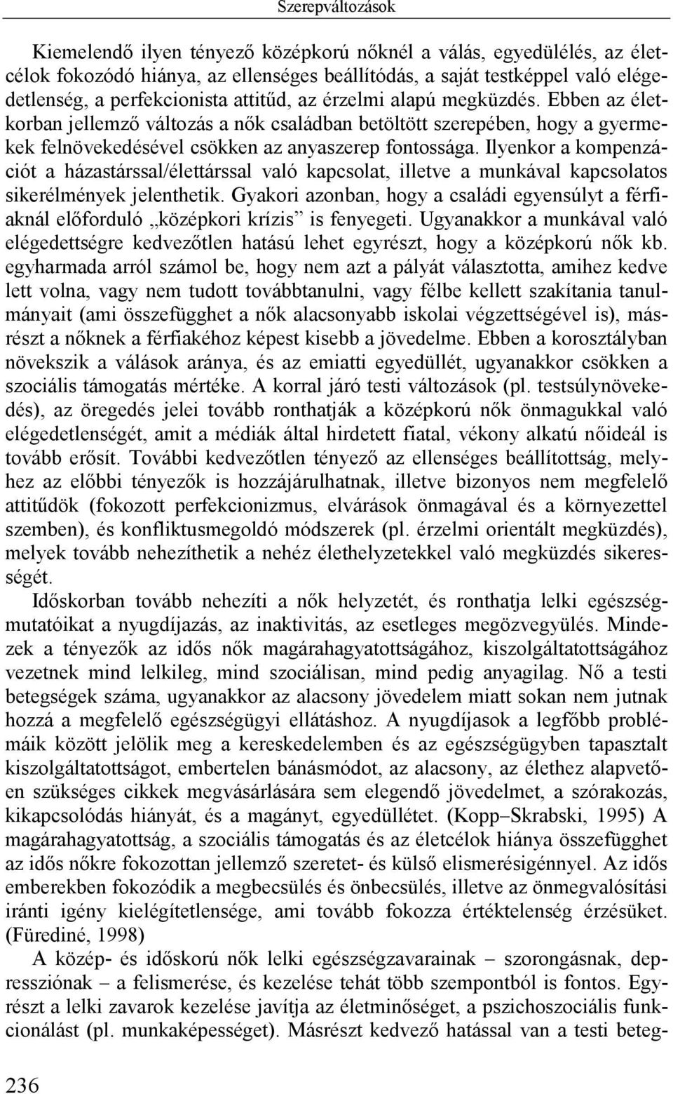 Ilyenkor a kompenzációt a házastárssal/élettárssal való kapcsolat, illetve a munkával kapcsolatos sikerélmények jelenthetik.