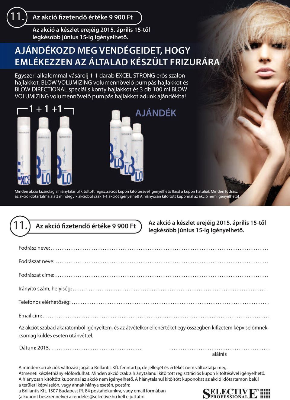 DIRECTIONAL speciális konty hajlakkot és 3 db 100 ml BLOW VOLUMIZING volumennövelő pumpás hajlakkot adunk ajándékba!