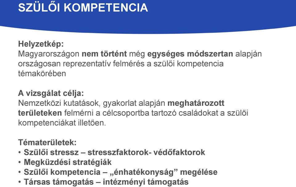 területeken felmérni a célcsoportba tartozó családokat a szülői kompetenciákat illetően.