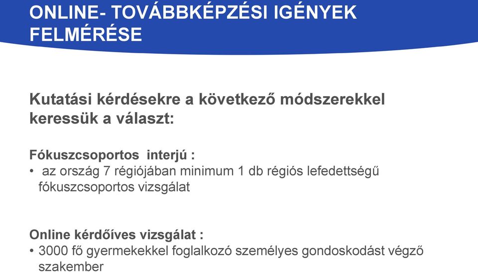 régiójában minimum 1 db régiós lefedettségű fókuszcsoportos vizsgálat Online