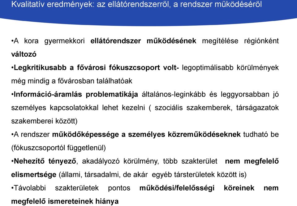 szakemberek, társágazatok szakemberei között) A rendszer működőképessége a személyes közreműködéseknek tudható be (fókuszcsoportól függetlenül) Nehezítő tényező, akadályozó körülmény, több