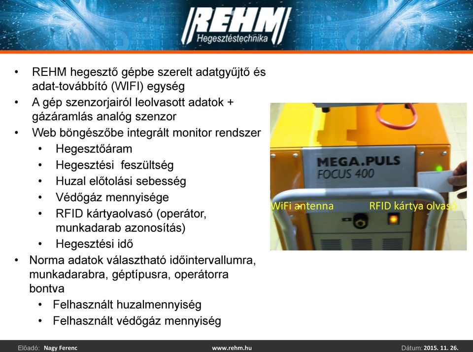 mennyisége RFID kártyaolvasó (operátor, munkadarab azonosítás) Hegesztési idő Norma adatok választható időintervallumra,