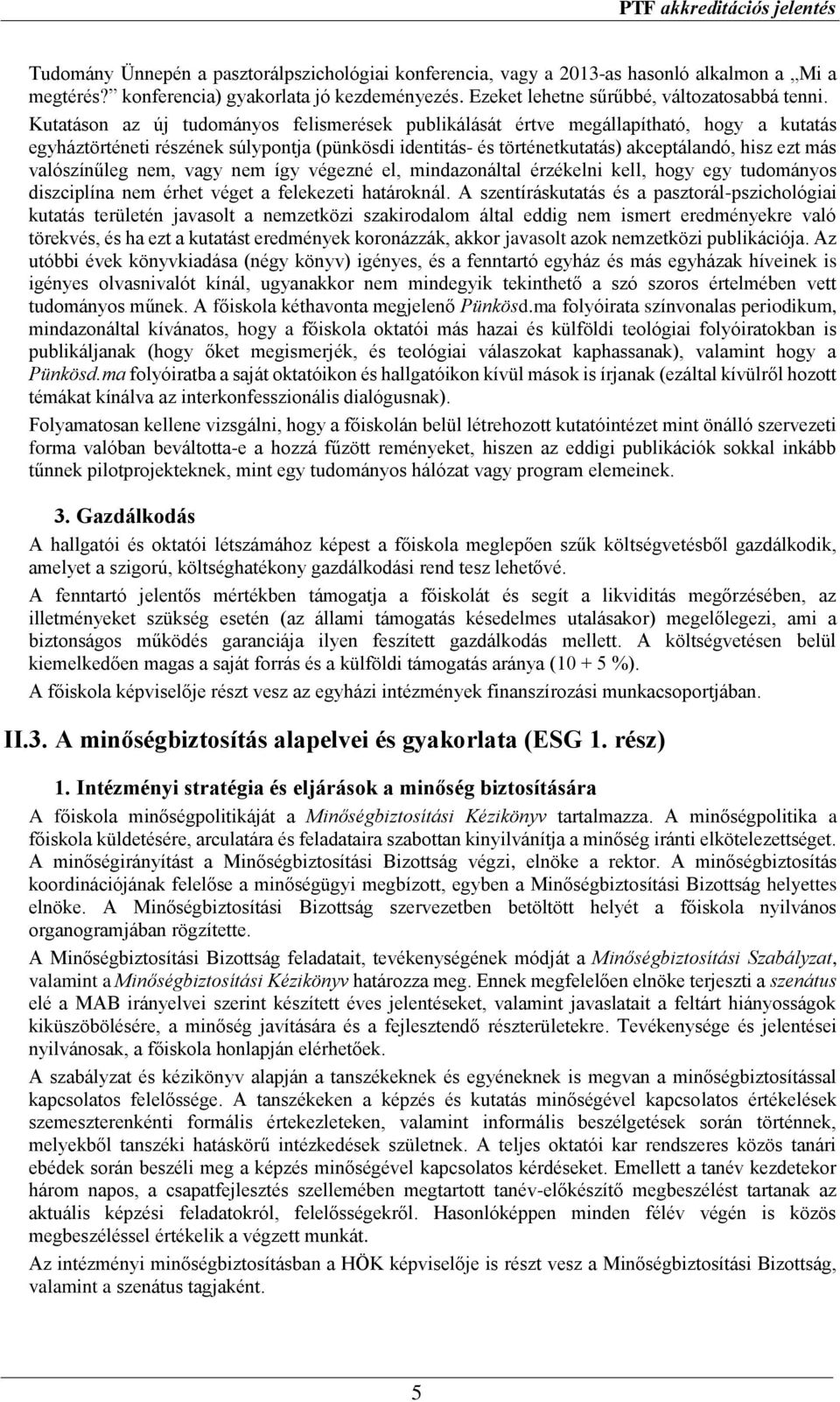 valószínűleg nem, vagy nem így végezné el, mindazonáltal érzékelni kell, hogy egy tudományos diszciplína nem érhet véget a felekezeti határoknál.
