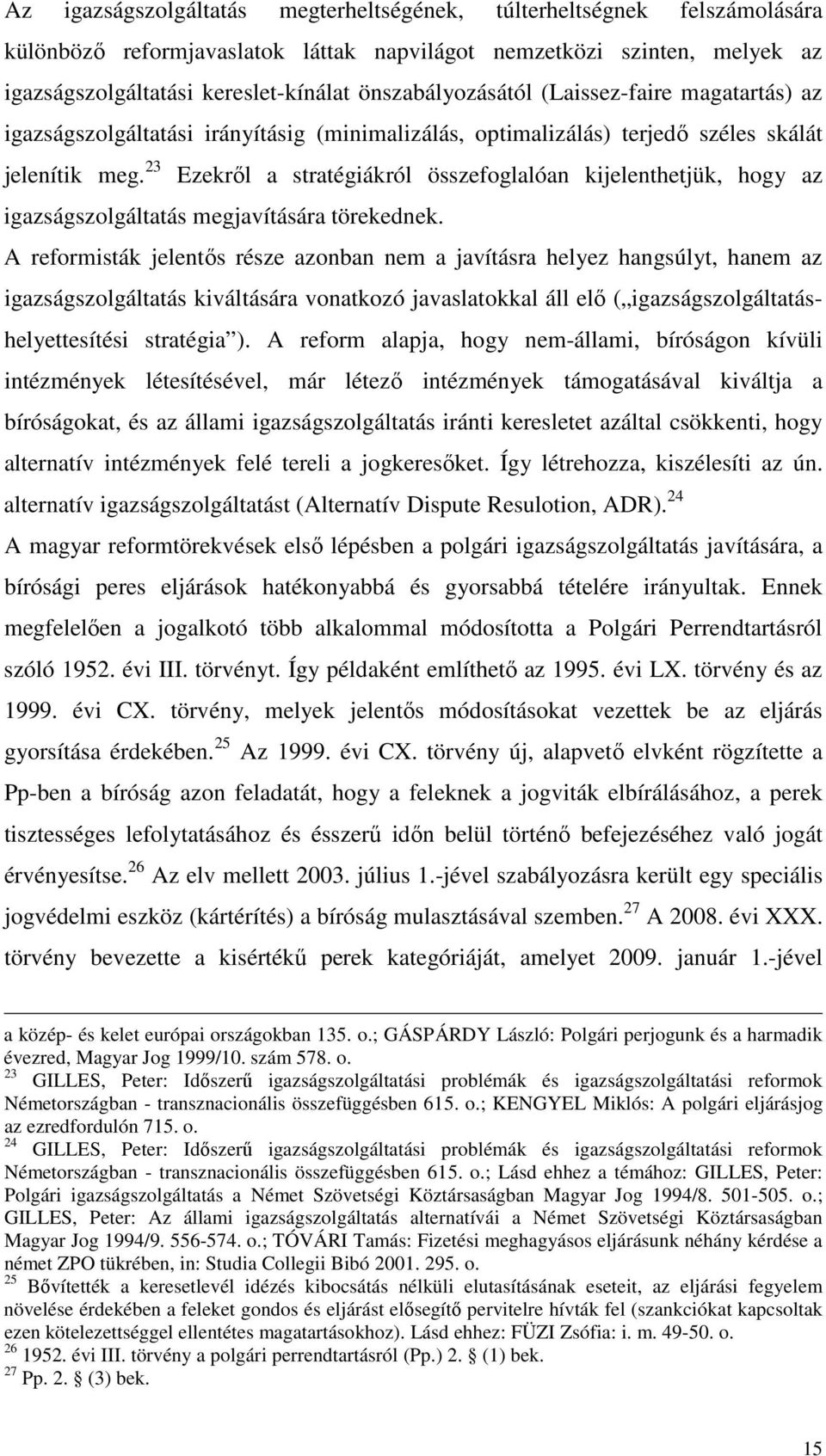 23 Ezekről a stratégiákról összefoglalóan kijelenthetjük, hogy az igazságszolgáltatás megjavítására törekednek.